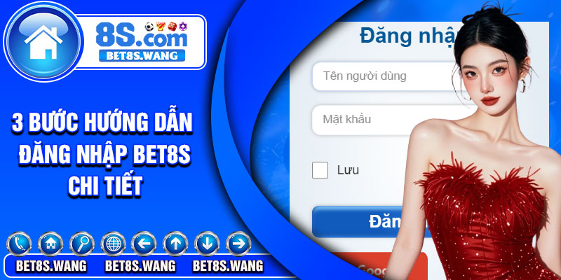 3 bước hướng dẫn đăng nhập Bet8s chi tiết