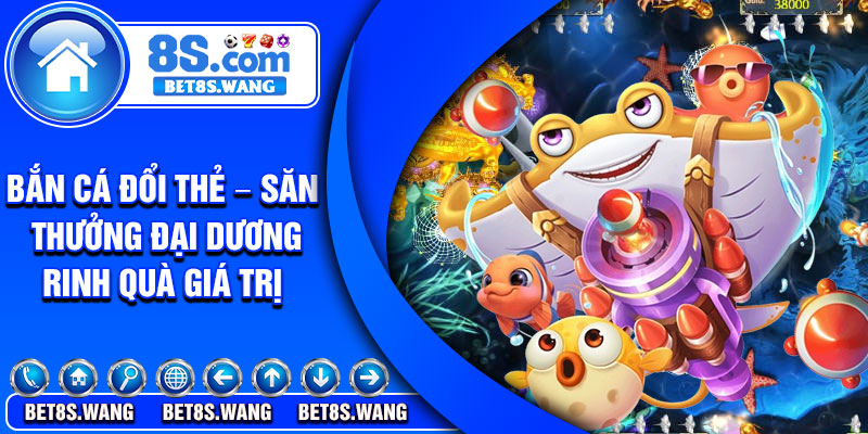 Ban Ca Doi The – San Thuong Dai Duong Rinh Qua Gia Tri