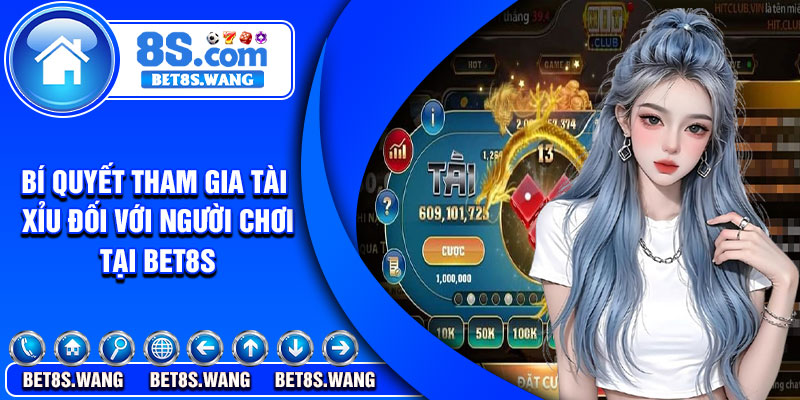 Bí quyết tham gia tài xỉu đối với người chơi tại bet8s