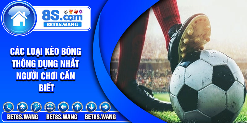 Các loại kèo bóng thông dụng nhất người chơi cần biết