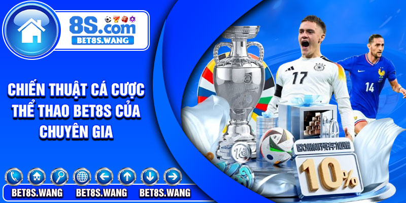 Chiến thuật cá cược thể thao Bet8s của chuyên gia