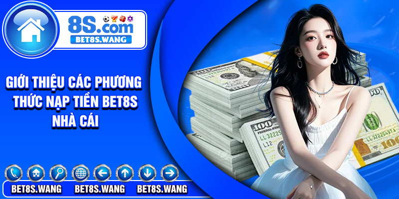Giới thiệu các phương thức nạp tiền Bet8s nhà cái