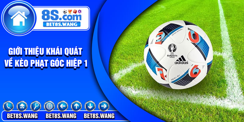 Giới thiệu khái quát về kèo phạt góc hiệp 1