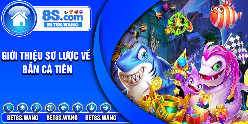 Giới thiệu sơ lược về bắn cá tiên