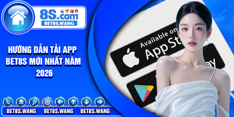 Hướng dẫn tải app Bet8s mới nhất năm 2026