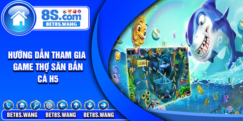 Hướng dẫn tham gia game thợ săn bắn cá H5