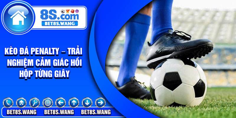 Keo Da Penalty – Trai Nghiem Cam Giac Hoi Hop Tung Giay