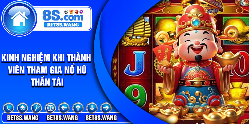 Kinh nghiệm khi thành viên tham gia nổ hũ thần tài