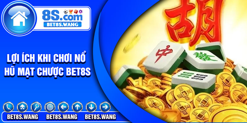 Lợi ích khi chơi nổ hũ mạt chược Bet8s