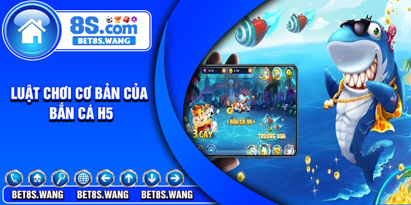 Luật chơi cơ bản của bắn cá H5