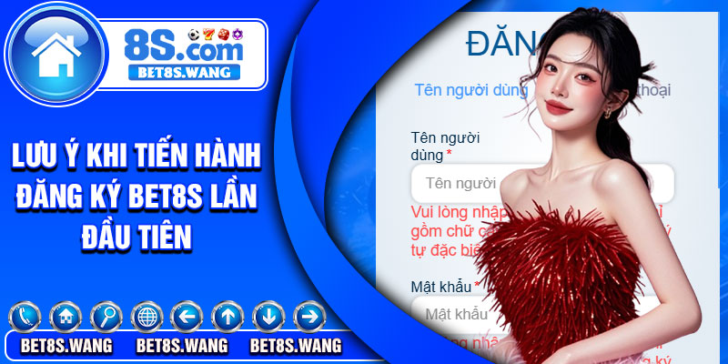 Lưu ý khi tiến hành đăng ký Bet8s lần đầu tiên