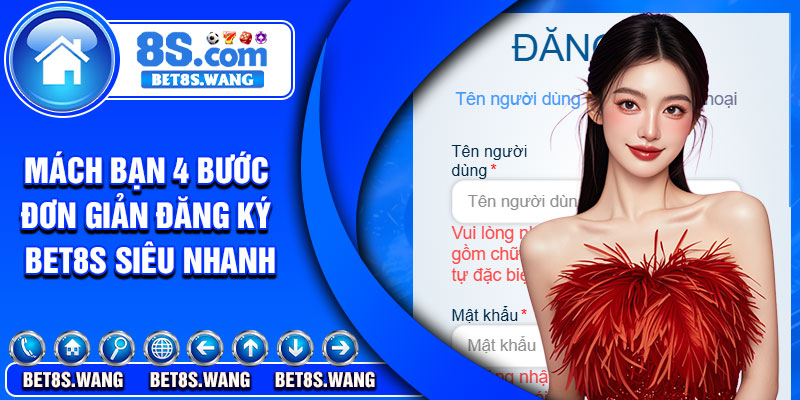 Mách bạn 4 bước đơn giản đăng ký Bet8s siêu nhanh