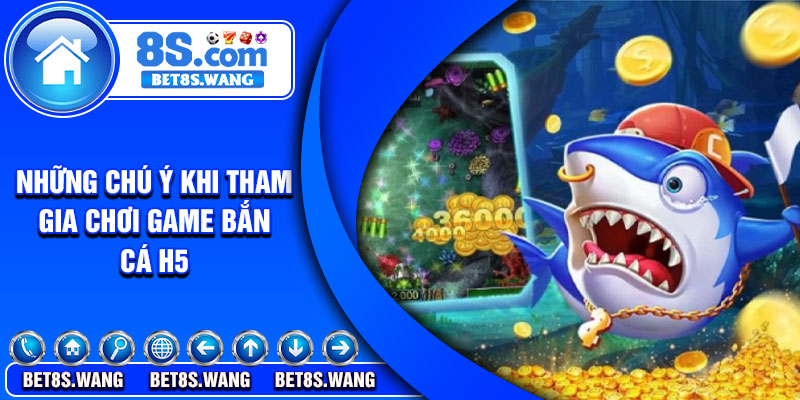 Những chú ý khi tham gia chơi game bắn cá H5