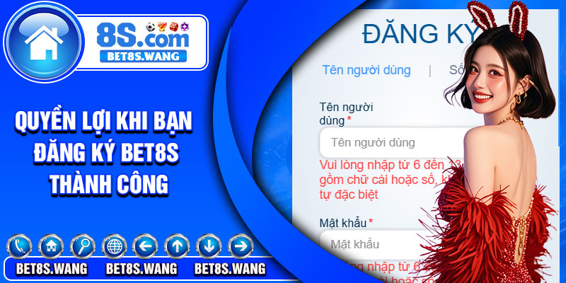 Quyền lợi khi bạn đăng ký Bet8s thành công