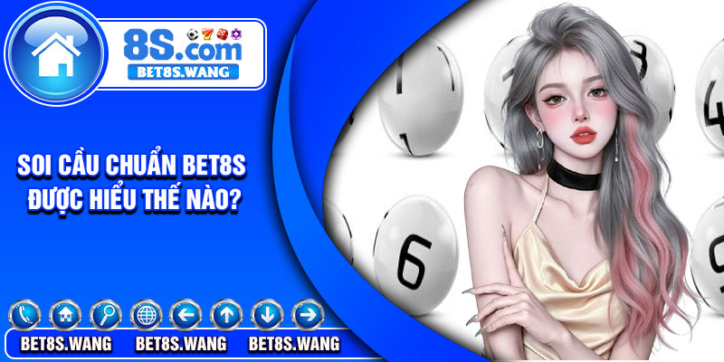 Soi cầu chuẩn Bet8s được hiểu thế nào?