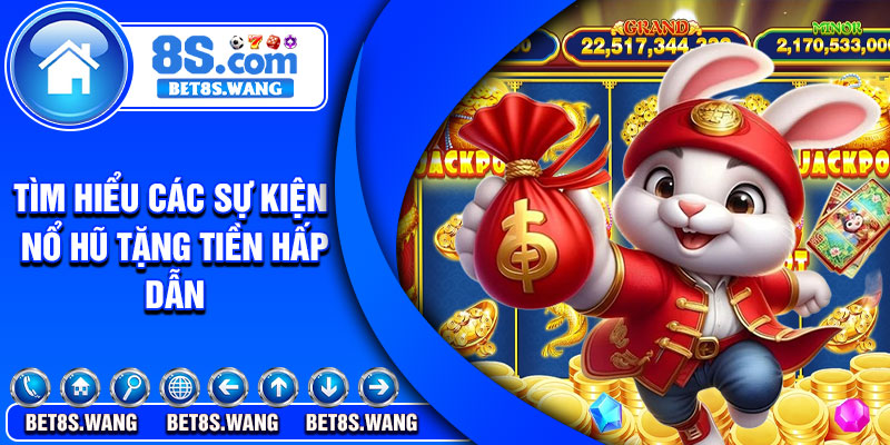 Tìm hiểu các sự kiện nổ hũ tặng tiền hấp dẫn