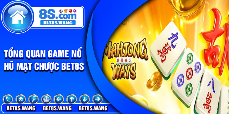 Tổng quan game nổ hũ mạt chược Bet8s