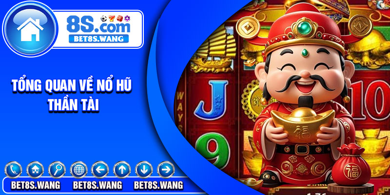 Tổng quan về nổ hũ thần tài