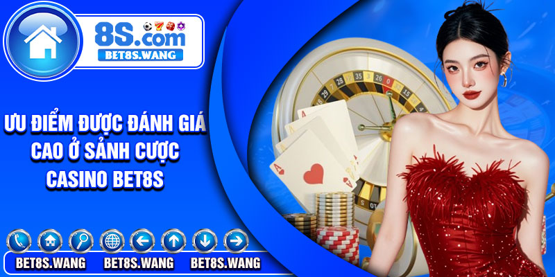 Ưu điểm được đánh giá cao ở sảnh cược casino Bet8s