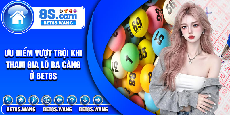 Ưu điểm vượt trội khi tham gia lô ba càng ở Bet8s
