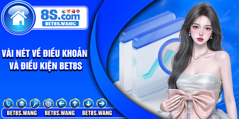 Vài nét về điều khoản và điều kiện Bet8s