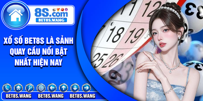 Xổ số Bet8s là sảnh quay cầu nổi bật nhất hiện nay