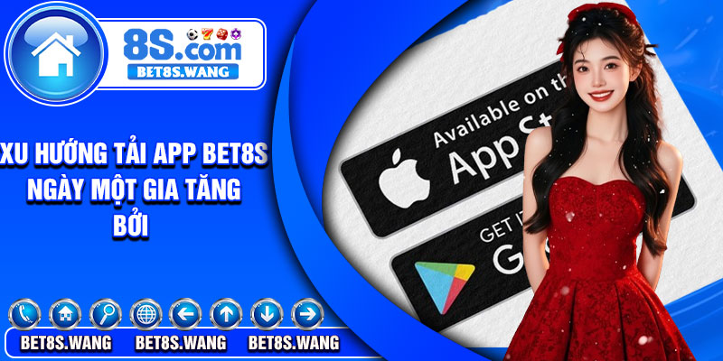 Xu hướng tải app Bet8s ngày một gia tăng bởi 